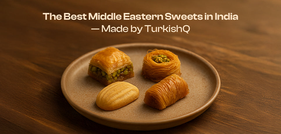 India’s Finest Middle Eastern Sweets by TurkishQ